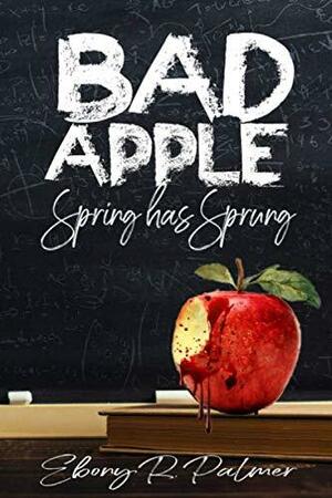 Bad Apple: Spring Has Sprung by Ebony Palmer