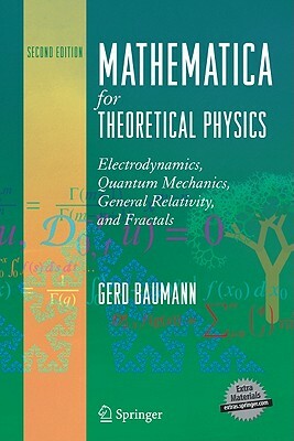 Mathematica for Theoretical Physics: Electrodynamics, Quantum Mechanics, General Relativity, and Fractals by Gerd Baumann