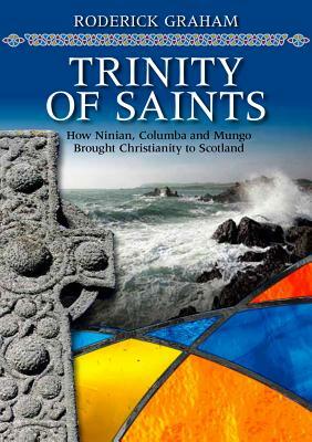 Pioneers of Scottish Christianity: Ninian, Columba and Mungo by Roderick Graham