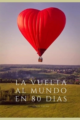 La Vuelta Al Mundo En 80 Dias: Versión en castellano by Jules Verne