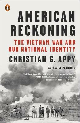American Reckoning: The Vietnam War and Our National Identity by Christian G. Appy