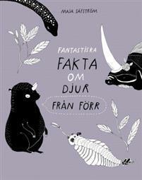 Fantastiska fakta om djur från förr by Maja Säfström
