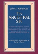 The Ancestral Sin: A Comparative Study of the Sin of Our Ancestors Adam and Eve According to the Paradigms and Doctrines of the First- and ... the Augustinian Formulation of Original Sin by John S. Romanides