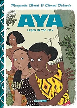Aya: Leben in Yop City by Marguerite Abouet