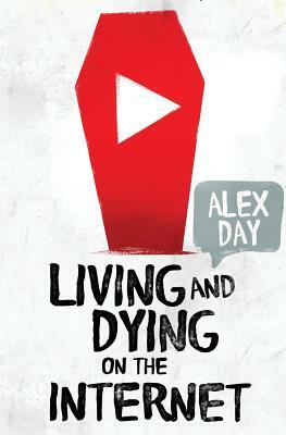 Living and Dying on the Internet by Alex Day