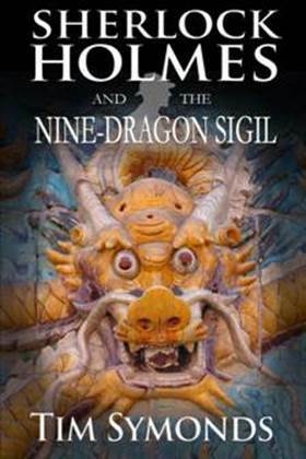 Sherlock Holmes and the Nine-Dragon Sigil by Tim Symonds