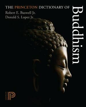The Princeton Dictionary of Buddhism by Donald S. Lopez, Robert E. Buswell
