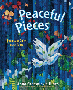 Peaceful Pieces: Poems and Quilts About Peace by Anna Grossnickle Hines