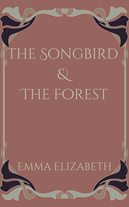 The Songbird & The Forest by Emma Elizabeth