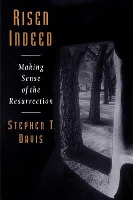 Risen Indeed: Making Sense of the Resurrection by Stephen T. Davis