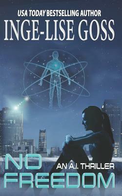 No Freedom: An A.I. Thriller by Inge-Lise Goss
