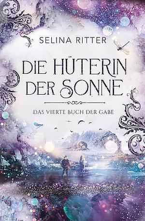 Die Hüterin der Sonne: Das vierte Buch der Gabe by Selina Ritter