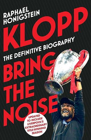 Klopp Bring the Noise by Raphael Honigstein, Raphael Honigstein