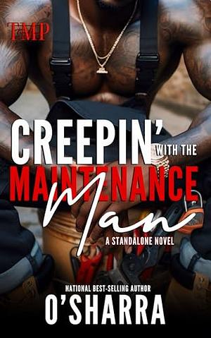 CREEPIN' WITH THE MAINTENANCE MAN: A STANDALONE NOVEL by O'Sharra, O'Sharra