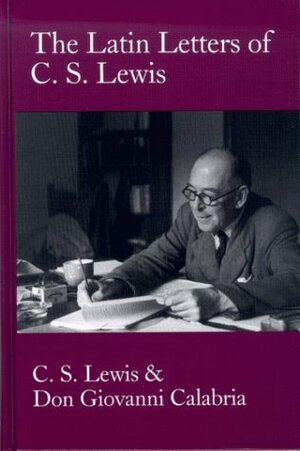 Latin Letters of C.S. Lewis by C.S. Lewis, Don Giovanni Calabria, Martin Moynihan