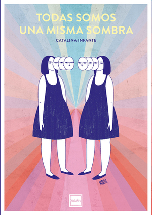 Todas somos una misma sombra by Catalina Infante