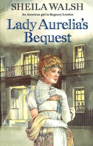 Lady Aurelia's Bequest by Sheila Walsh