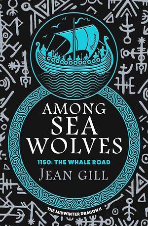 Among Sea Wolves: an epic medieval saga of the last Vikings by Jean Gill, Jean Gill