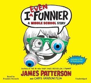 I Even Funnier: A Middle School Story by Chris Grabenstein, James Patterson