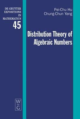 Distribution Theory of Algebraic Numbers by Chung-Chun Yang, Pei-Chu Hu