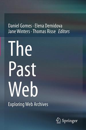 The Past Web: Exploring Web Archives by Daniel Gomes