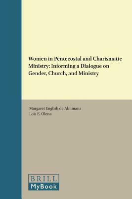 Women in Pentecostal and Charismatic Ministry: Informing a Dialogue on Gender, Church, and Ministry by 