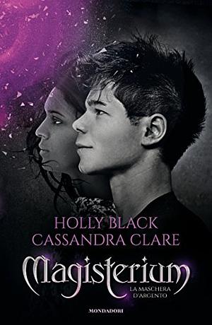 La Maschera d'Argento by Cassandra Clare, Holly Black