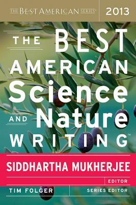 The Best American Science and Nature Writing 2013 by Tim Folger, Siddhartha Mukherjee