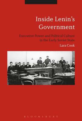 Inside Lenin's Government: Ideology, Power and Practice in the Early Soviet State by Lara Douds