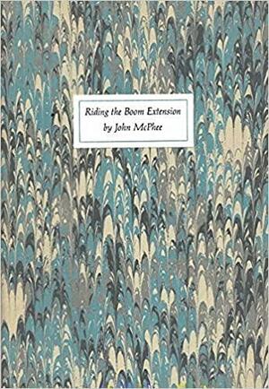 Riding the Boom Extension by John McPhee