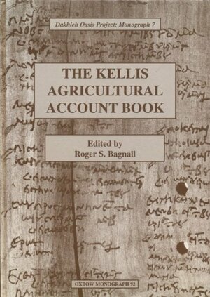 The Kellis Agricultural Account Book by Roger S. Bagnall