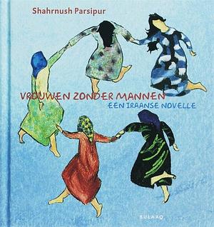 Vrouwen zonder mannen by Shahrnush Parsipur, شهرنوش پارسی‌پور