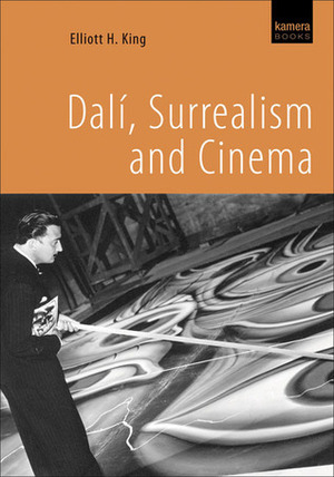 Dalí, Surrealism and Cinema by Elliott H. King