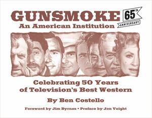 Gunsmoke: An American Institution: Celebrating 50 Years of Television's Best Western by Ben Costello, Jon Voight, Jim Byrnes