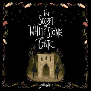 The Secret of White Stone Gate by Julia Nobel