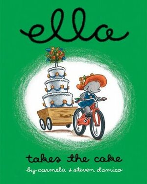 Ella Takes The Cake by Steven D'Amico, Carmela D'Amico