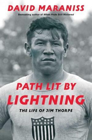 Path Lit by Lightning: The Life of Jim Thorpe by David Maraniss