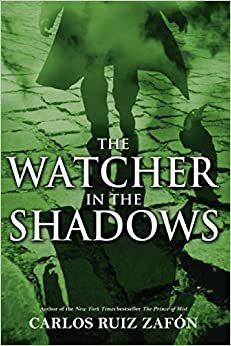 The Watcher in the Shadows by Carlos Ruiz Zafón