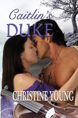 Caitlin's duke by Christine Young