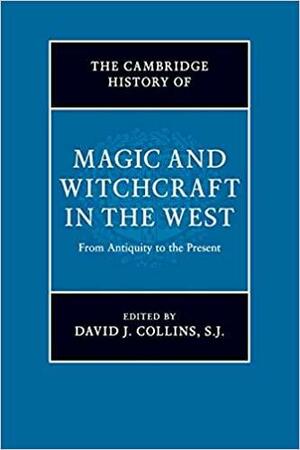 The Cambridge History of Magic and Witchcraft in the West by David J. Collins, S.J.