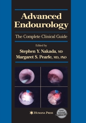 Advanced Endourology: The Complete Clinical Guide by 