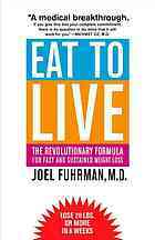 Eat to Live: The Revolutionary Formula for Fast and Sustained Weight Loss by Joel Fuhrman
