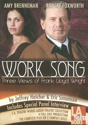 Work Song: Three Views on Frank Lloyd Wright by Eric Simonson, Jeffrey Hatcher