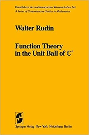 Function Theory in the Unit Ball of N by Walter Rudin