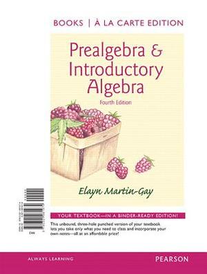 Prealgebra & Introductory Algebra, Books a la Carte Edition by Elayn Martin-Gay