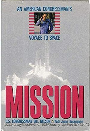 Mission: An American Congressman's Voyage To Space by Jamie Buckingham, Bill Nelson