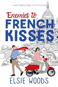 Enemies to French Kisses by Elsie Woods