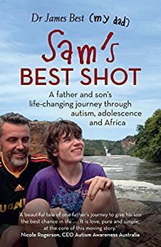 Sam's Best Shot: A father and son's life-changing journey through autism, adolescence and Africa by James Best