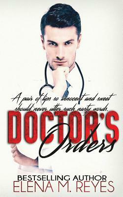Doctor's Orders (an Erotic Short) by Elena M. Reyes