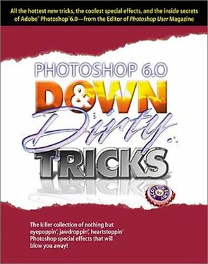 Adobe Photoshop Down & Dirty Tricks by Scott Kelby